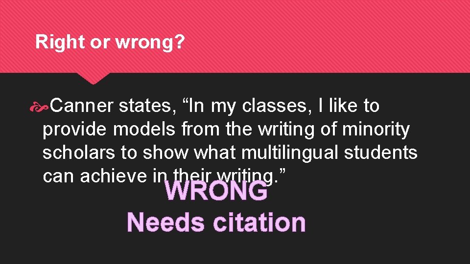 Right or wrong? Canner states, “In my classes, I like to provide models from