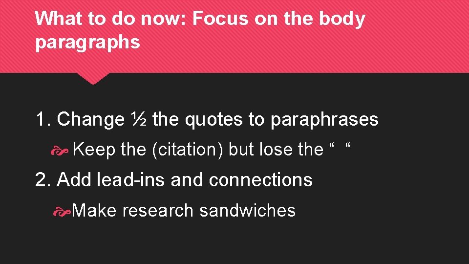 What to do now: Focus on the body paragraphs 1. Change ½ the quotes