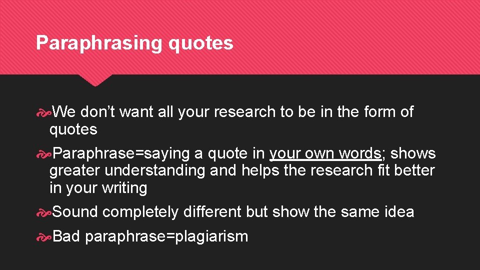 Paraphrasing quotes We don’t want all your research to be in the form of