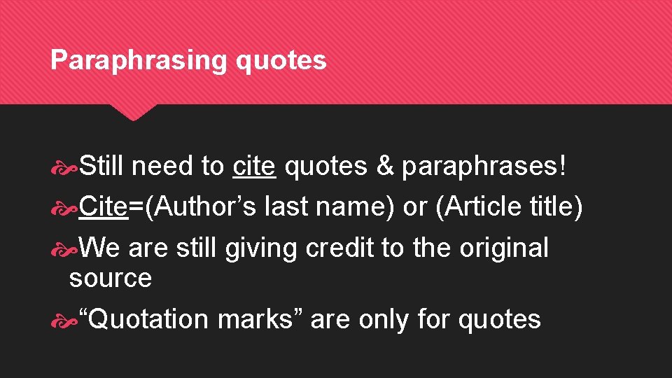 Paraphrasing quotes Still need to cite quotes & paraphrases! Cite=(Author’s last name) or (Article