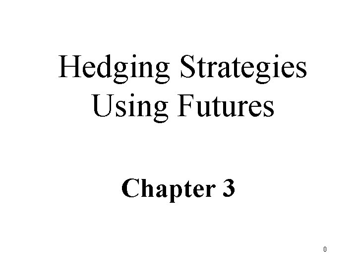 Hedging Strategies Using Futures Chapter 3 0 