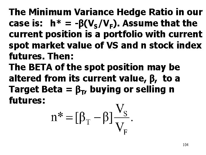 The Minimum Variance Hedge Ratio in our case is: h* = - (VS/VF). Assume