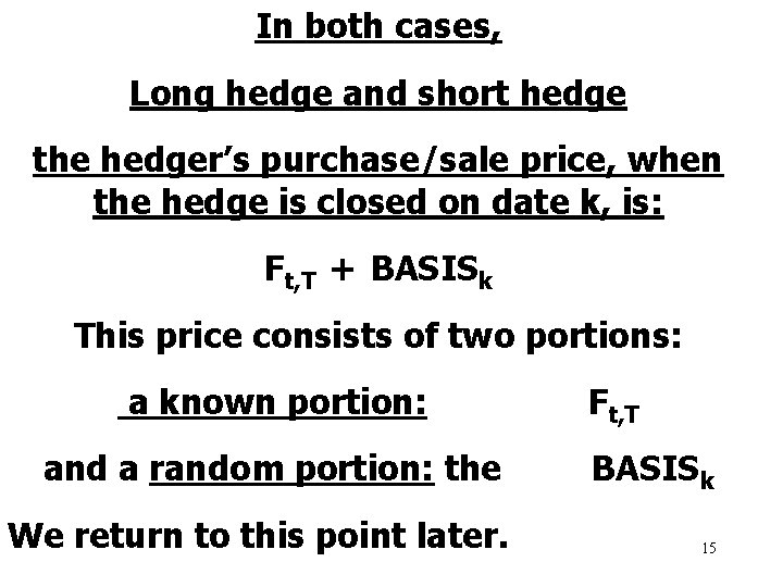 In both cases, Long hedge and short hedge the hedger’s purchase/sale price, when the
