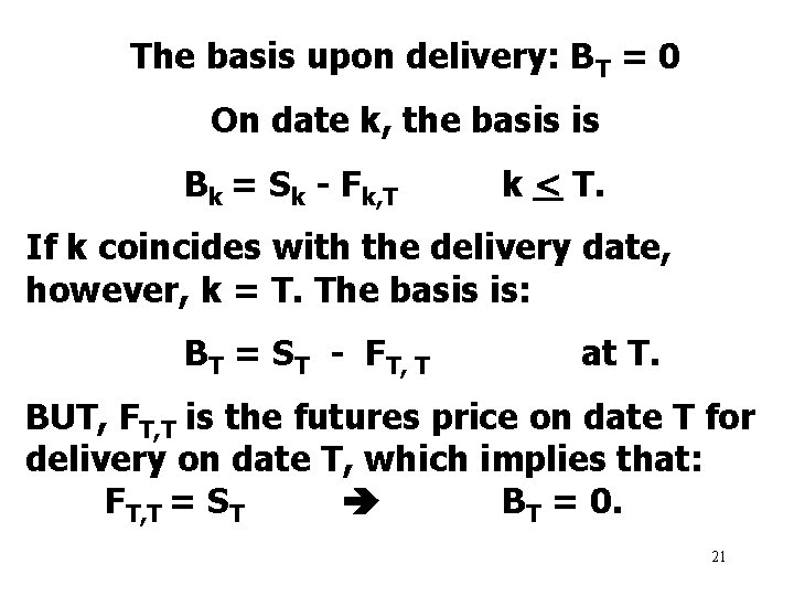 The basis upon delivery: BT = 0 On date k, the basis is Bk