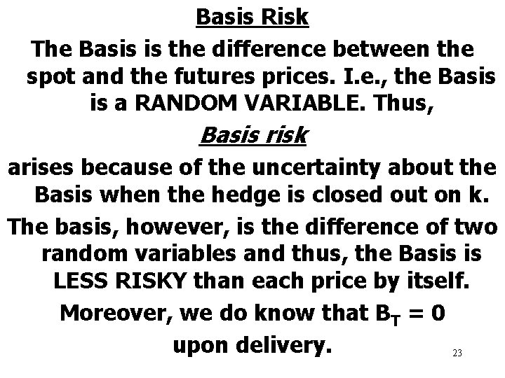 Basis Risk The Basis is the difference between the spot and the futures prices.