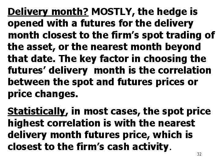 Delivery month? MOSTLY, the hedge is opened with a futures for the delivery month