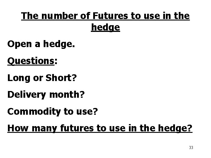 The number of Futures to use in the hedge Open a hedge. Questions: Long