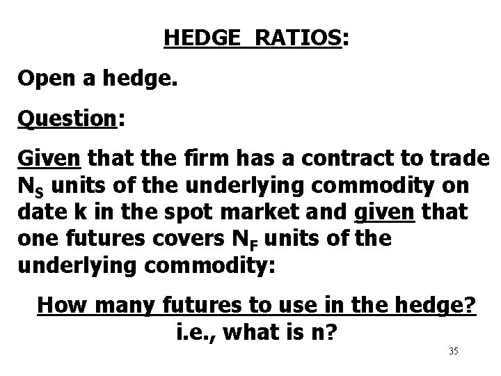 HEDGE RATIOS: Open a hedge. Question: Given that the firm has a contract to