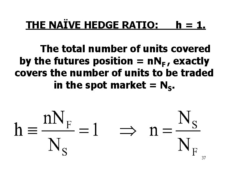 THE NAÏVE HEDGE RATIO: h = 1. The total number of units covered by