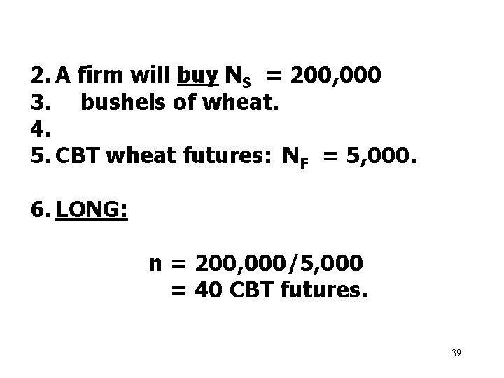 2. A firm will buy NS = 200, 000 3. bushels of wheat. 4.