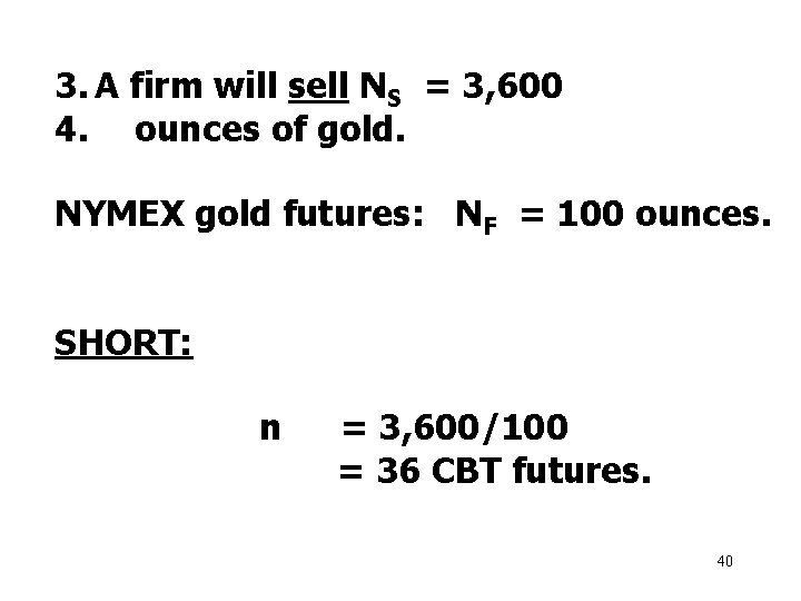 3. A firm will sell NS = 3, 600 4. ounces of gold. NYMEX