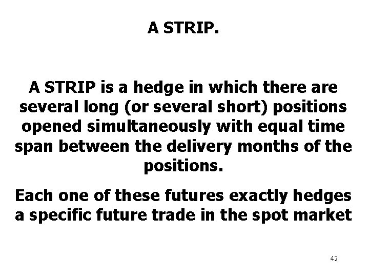 A STRIP is a hedge in which there are several long (or several short)