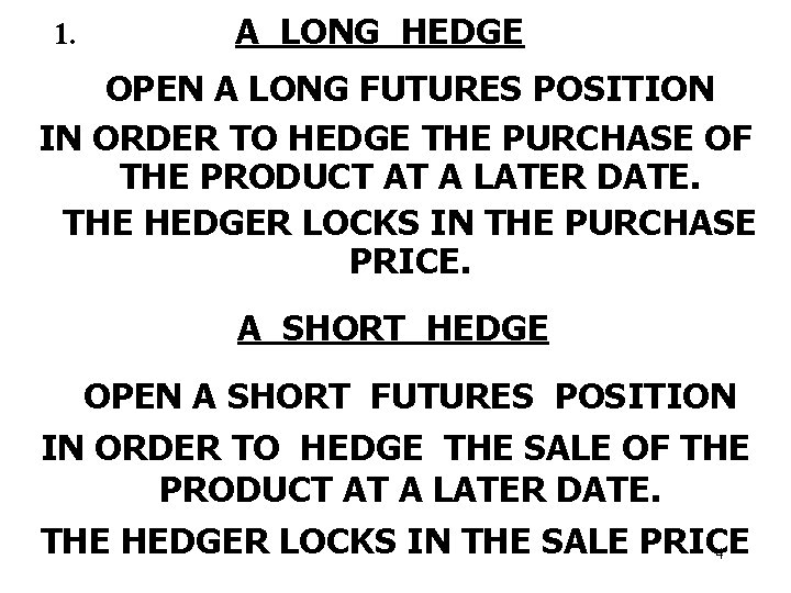 1. A LONG HEDGE OPEN A LONG FUTURES POSITION IN ORDER TO HEDGE THE