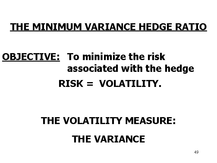 THE MINIMUM VARIANCE HEDGE RATIO OBJECTIVE: To minimize the risk associated with the hedge