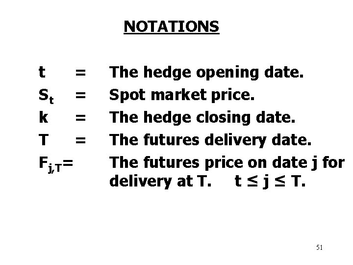 NOTATIONS t = St = k = T = Fj, T= The hedge opening