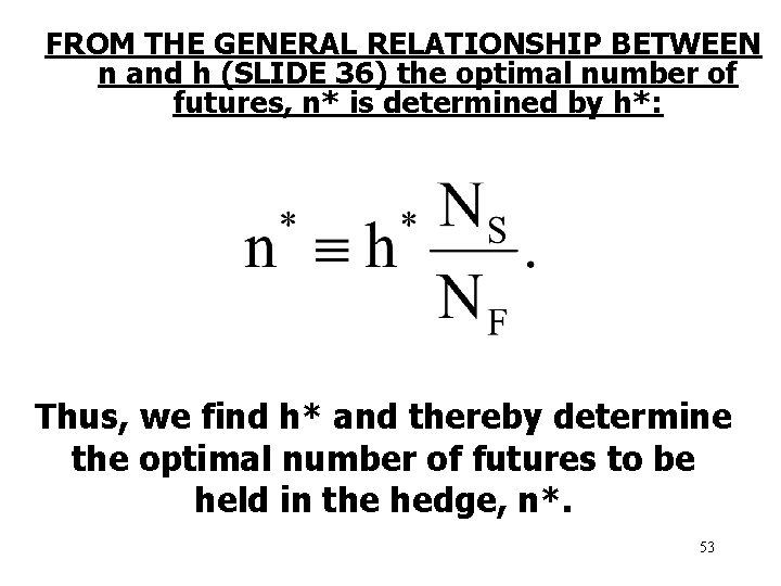 FROM THE GENERAL RELATIONSHIP BETWEEN n and h (SLIDE 36) the optimal number of