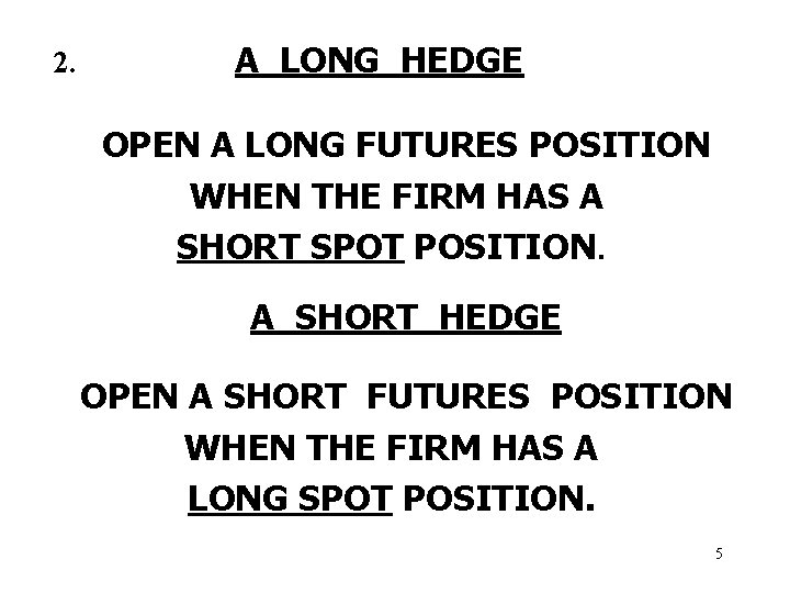 2. A LONG HEDGE OPEN A LONG FUTURES POSITION WHEN THE FIRM HAS A