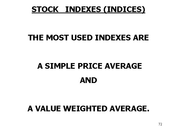 STOCK INDEXES (INDICES) THE MOST USED INDEXES ARE A SIMPLE PRICE AVERAGE AND A
