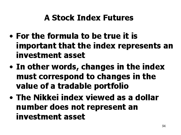 A Stock Index Futures • For the formula to be true it is important