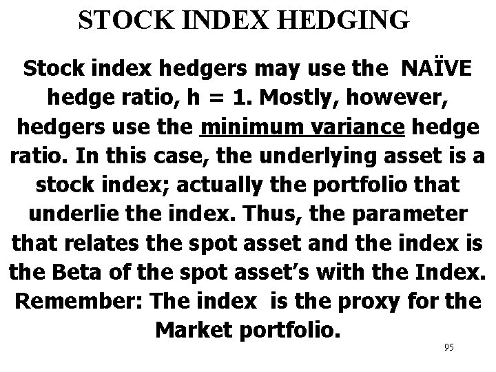 STOCK INDEX HEDGING Stock index hedgers may use the NAÏVE hedge ratio, h =