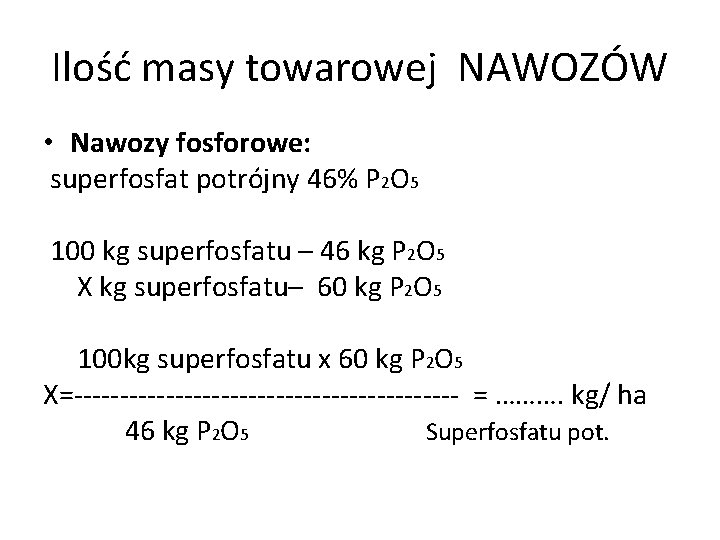 Ilość masy towarowej NAWOZÓW • Nawozy fosforowe: superfosfat potrójny 46% P 2 O 5