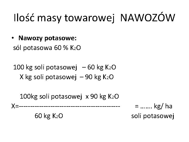 Ilość masy towarowej NAWOZÓW • Nawozy potasowe: sól potasowa 60 % K 2 O