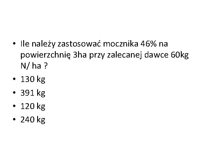  • Ile należy zastosować mocznika 46% na powierzchnię 3 ha przy zalecanej dawce