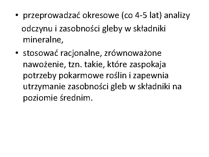  • przeprowadzać okresowe (co 4 -5 lat) analizy odczynu i zasobności gleby w