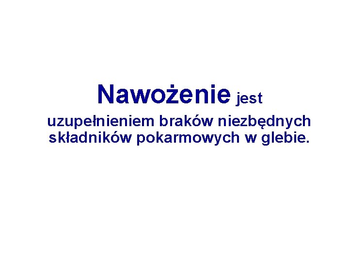 Nawożenie jest uzupełnieniem braków niezbędnych składników pokarmowych w glebie. 