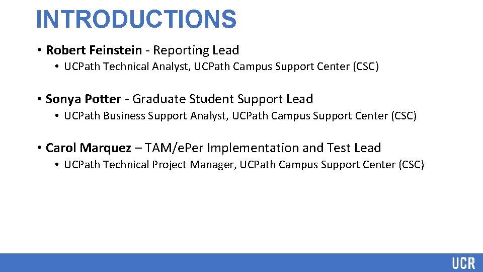 INTRODUCTIONS • Robert Feinstein - Reporting Lead • UCPath Technical Analyst, UCPath Campus Support