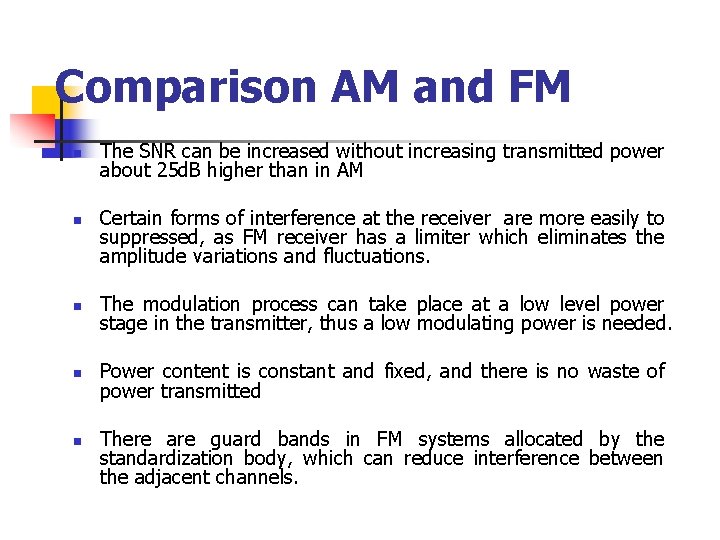 Comparison AM and FM n n The SNR can be increased without increasing transmitted