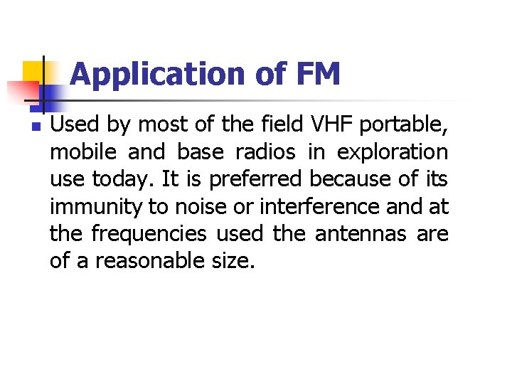 Application of FM n Used by most of the field VHF portable, mobile and