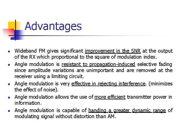 Advantages n n n Wideband FM gives significant improvement in the SNR at the