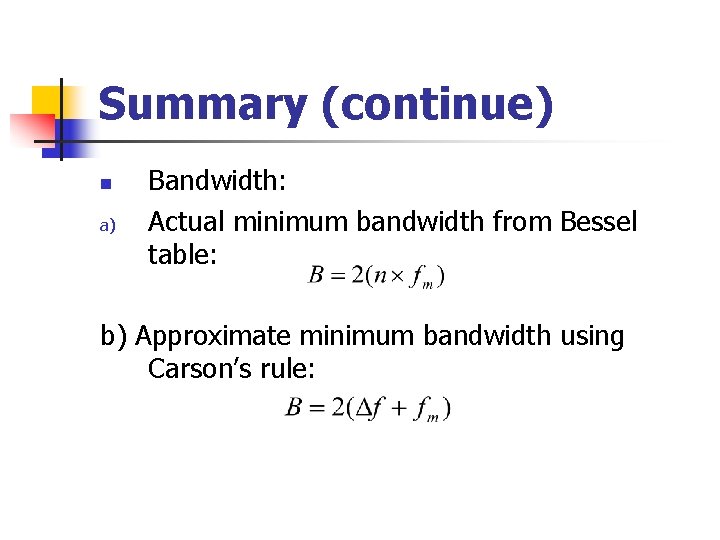Summary (continue) n a) Bandwidth: Actual minimum bandwidth from Bessel table: b) Approximate minimum
