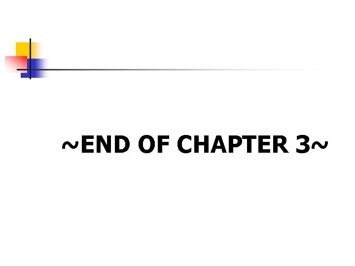 ~END OF CHAPTER 3~ 