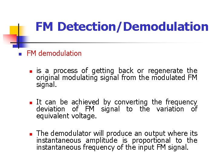 FM Detection/Demodulation n FM demodulation n is a process of getting back or regenerate
