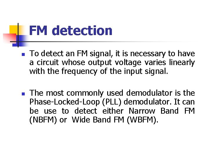 FM detection n n To detect an FM signal, it is necessary to have