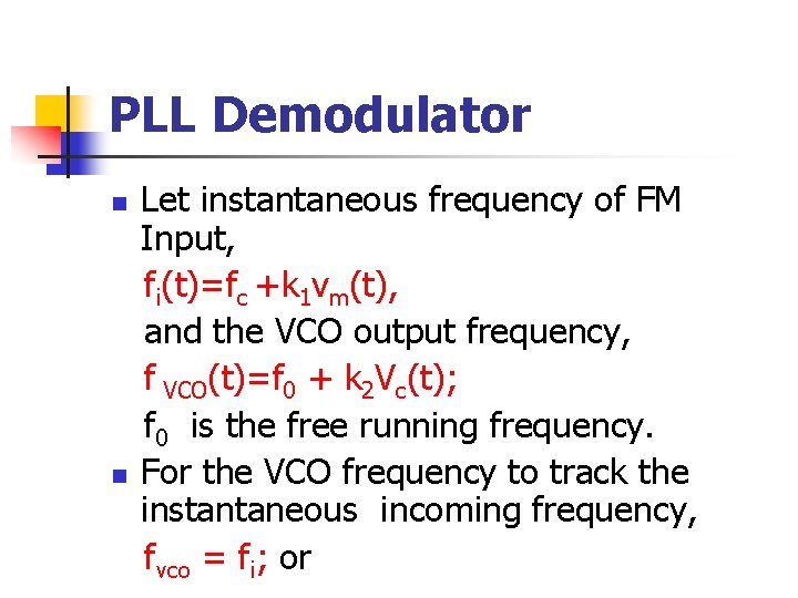 PLL Demodulator n n Let instantaneous frequency of FM Input, fi(t)=fc +k 1 vm(t),