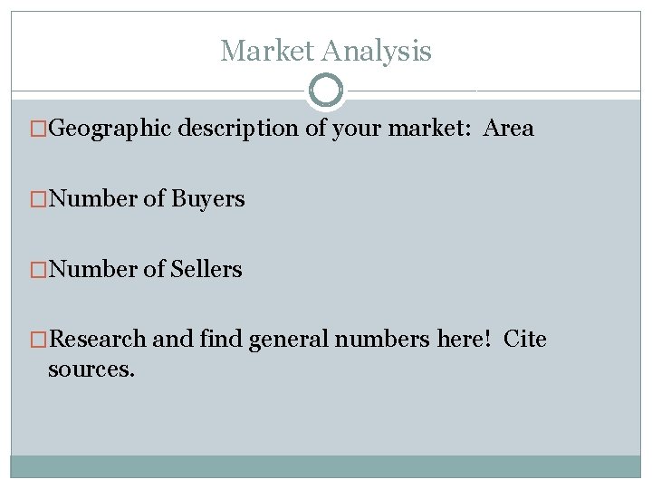 Market Analysis �Geographic description of your market: Area �Number of Buyers �Number of Sellers