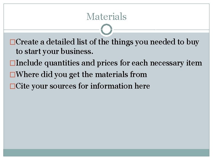 Materials �Create a detailed list of the things you needed to buy to start