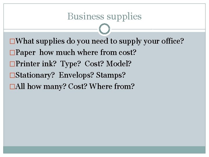 Business supplies �What supplies do you need to supply your office? �Paper how much
