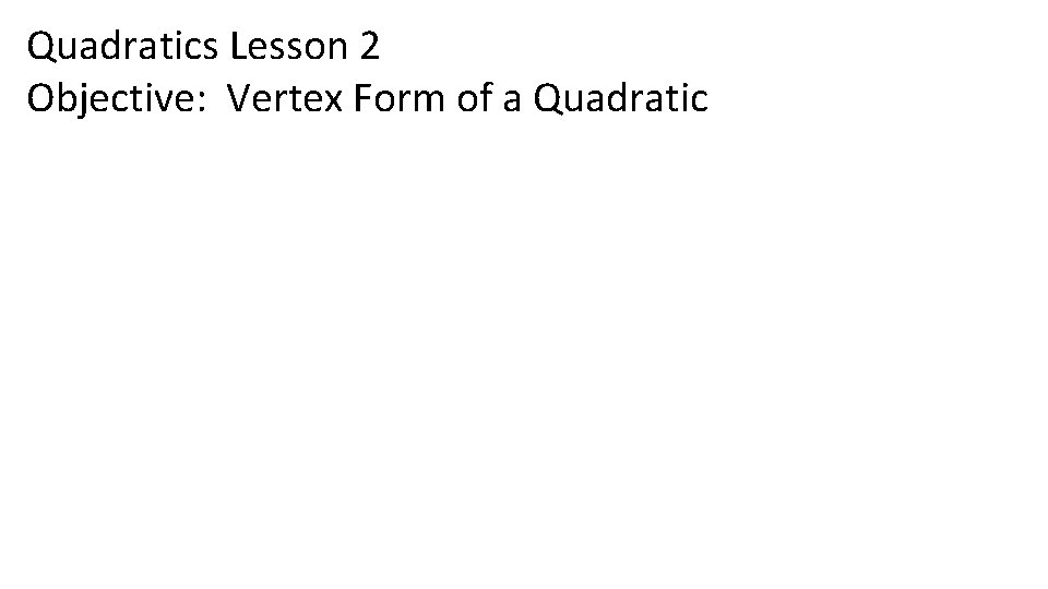 Quadratics Lesson 2 Objective: Vertex Form of a Quadratic 