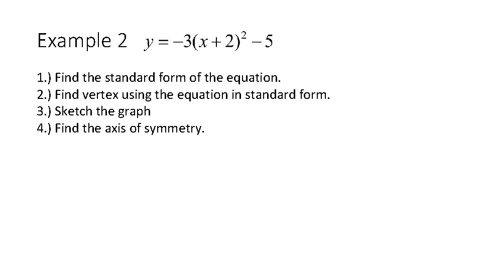 Example 2 1. ) Find the standard form of the equation. 2. ) Find