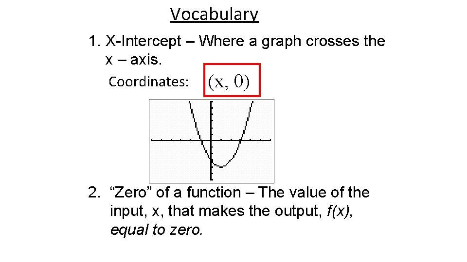 Vocabulary 1. X-Intercept – Where a graph crosses the x – axis. Coordinates: (x,