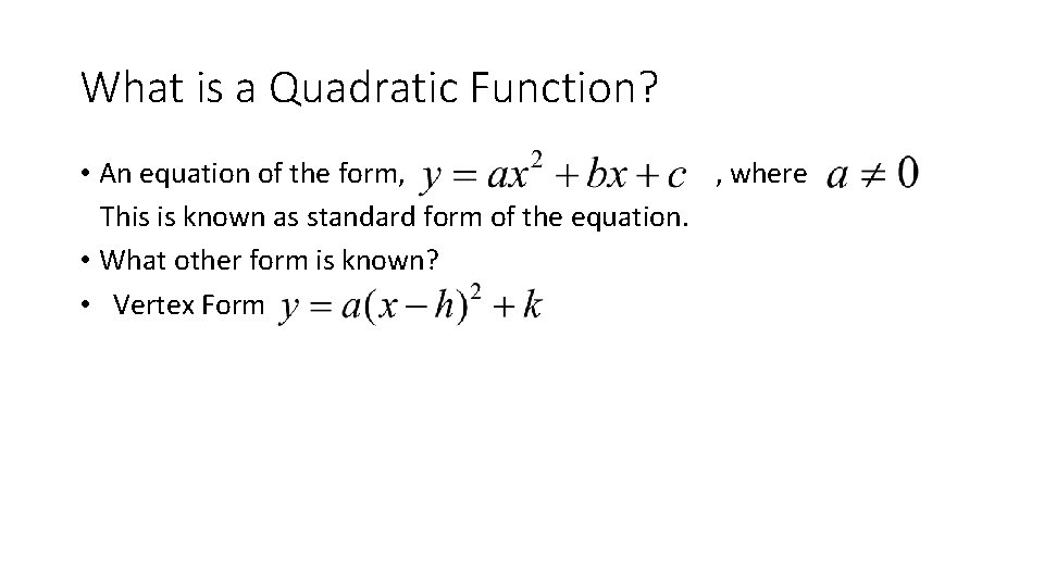 What is a Quadratic Function? • An equation of the form, , where This
