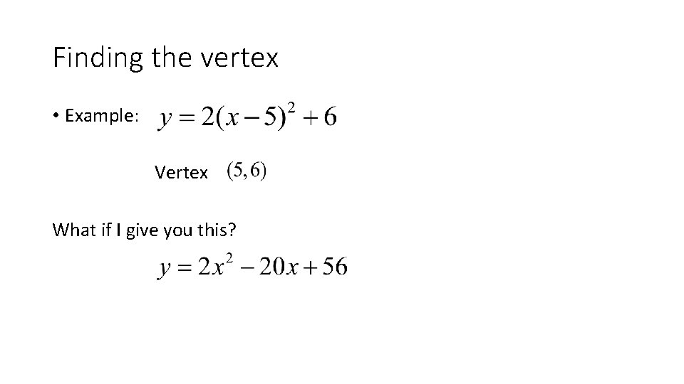 Finding the vertex • Example: Vertex What if I give you this? 