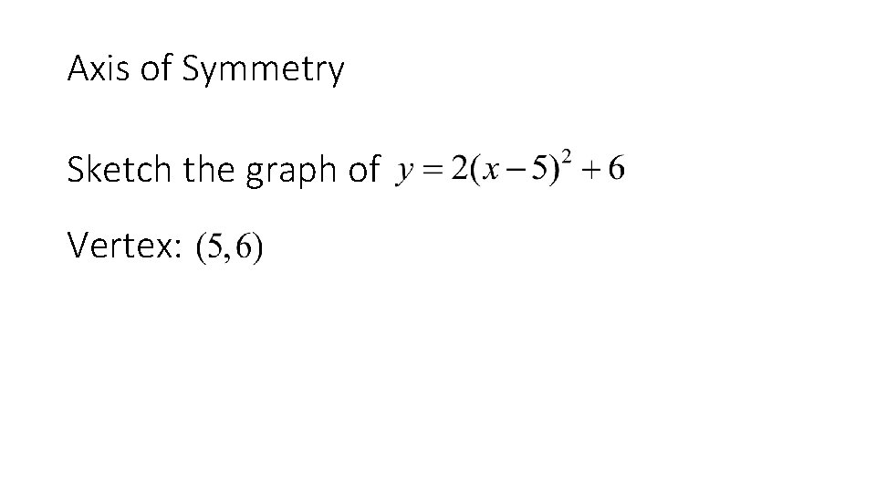 Axis of Symmetry Sketch the graph of Vertex: 