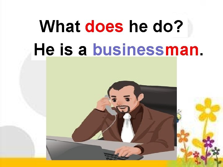 What does he do? He is a businessman. 