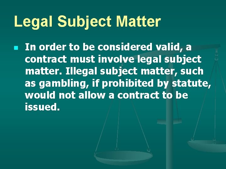 Legal Subject Matter n In order to be considered valid, a contract must involve