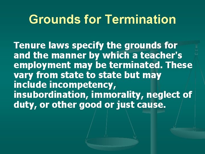 Grounds for Termination Tenure laws specify the grounds for and the manner by which